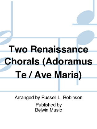 Two Renaissance Chorals (Adoramus Te / Ave Maria)
