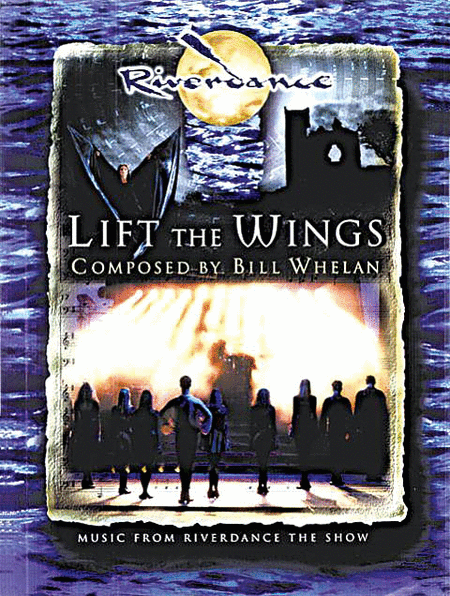 Lift The Wings: Riverdance