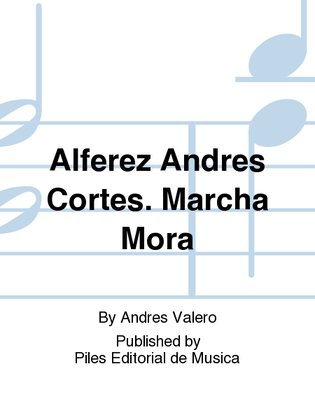 Alferez Andres Cortes. Marcha Mora