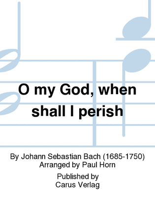 Book cover for O my God, when shall I perish (Liebster Gott, wenn werd ich sterben)