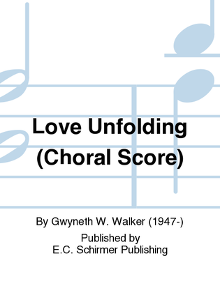 Book cover for Love Unfolding (Choral Score)