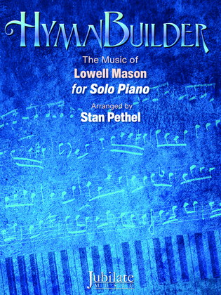 HymnBuilder: The Music of Lowell Mason for Solo Piano
