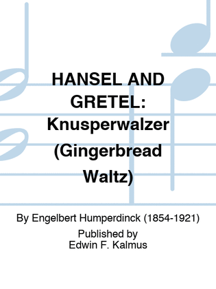HANSEL AND GRETEL: Knusperwalzer (Gingerbread Waltz)