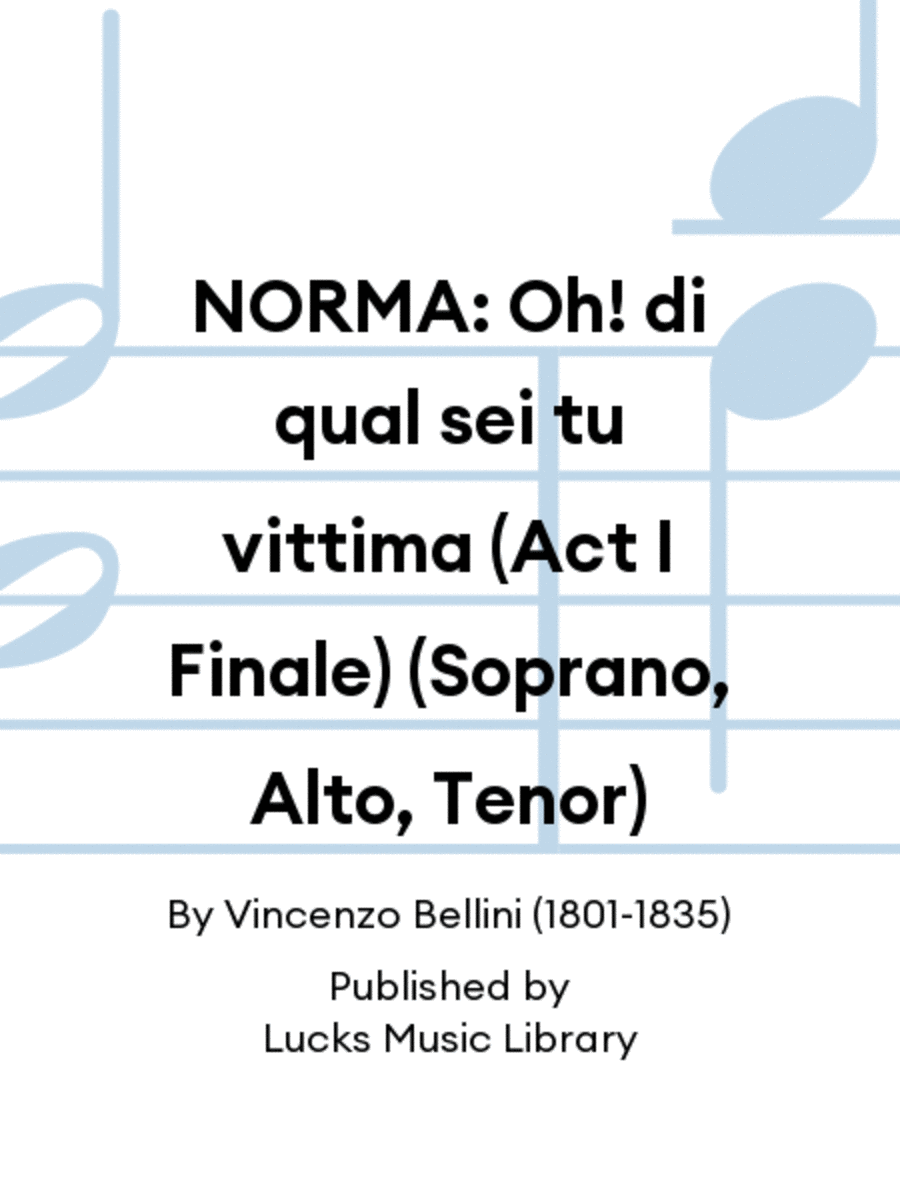 NORMA: Oh! di qual sei tu vittima (Act I Finale) (Soprano, Alto, Tenor)