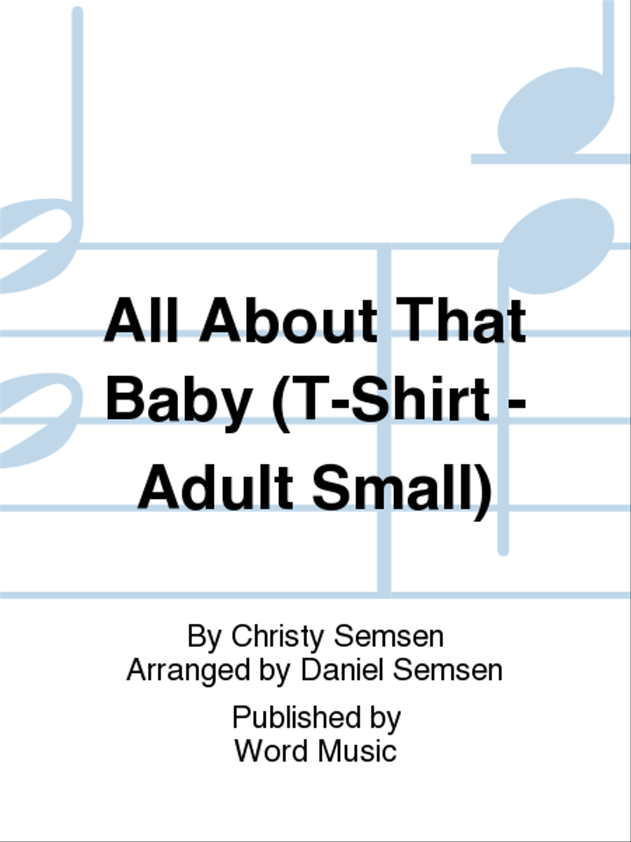 All About That Baby - T-Shirt Short-Sleeved - Adult Small Unison Choir scores gallery preview page 1