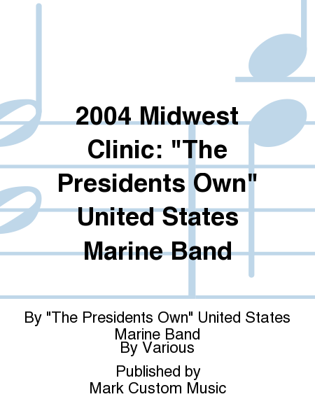 2004 Midwest Clinic: "The Presidents Own" United States Marine Band