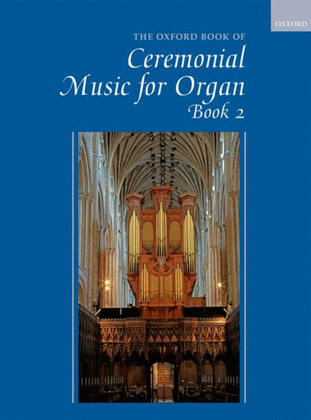 Book cover for The Oxford Book of Ceremonial Music for Organ, Book 2