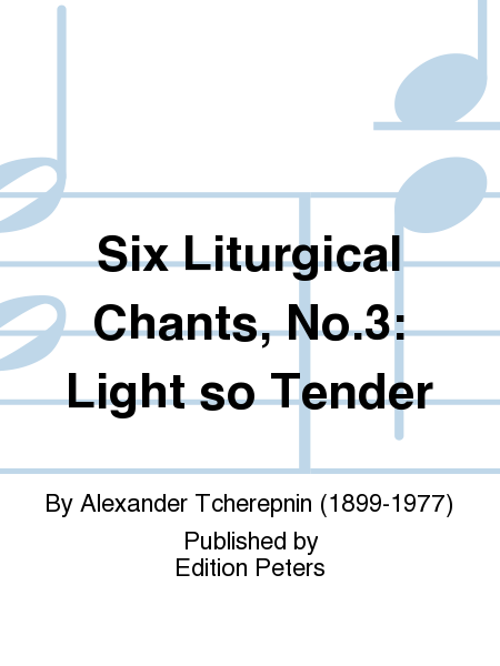 Six Liturgical Chants No. 3: Light so Tender