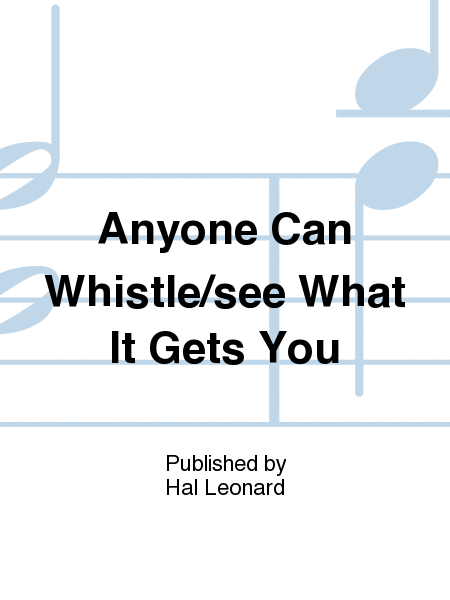 Anyone Can Whistle/See What It Gets You