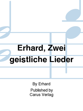 Erhard, Zwei geistliche Lieder