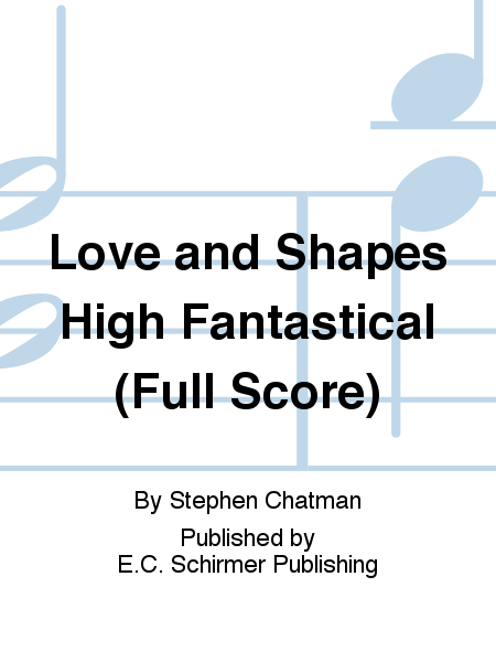 Love and Shapes High Fantastical (Full score)
