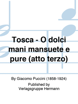 Tosca - O dolci mani mansuete e pure (atto terzo)