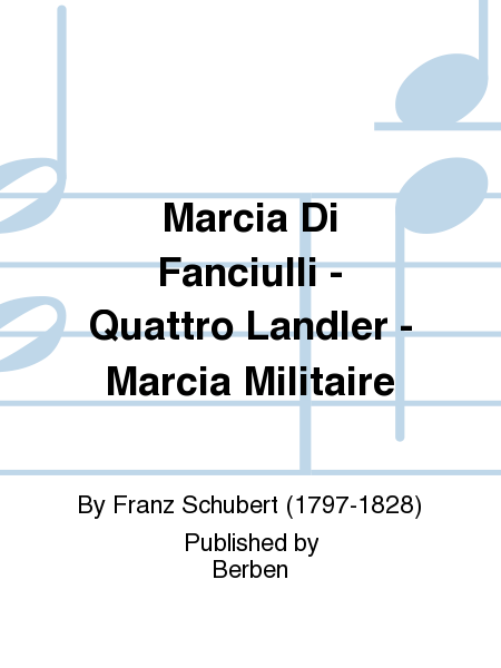 Marcia Di Fanciulli - Quattro Landler - Marcia Militaire