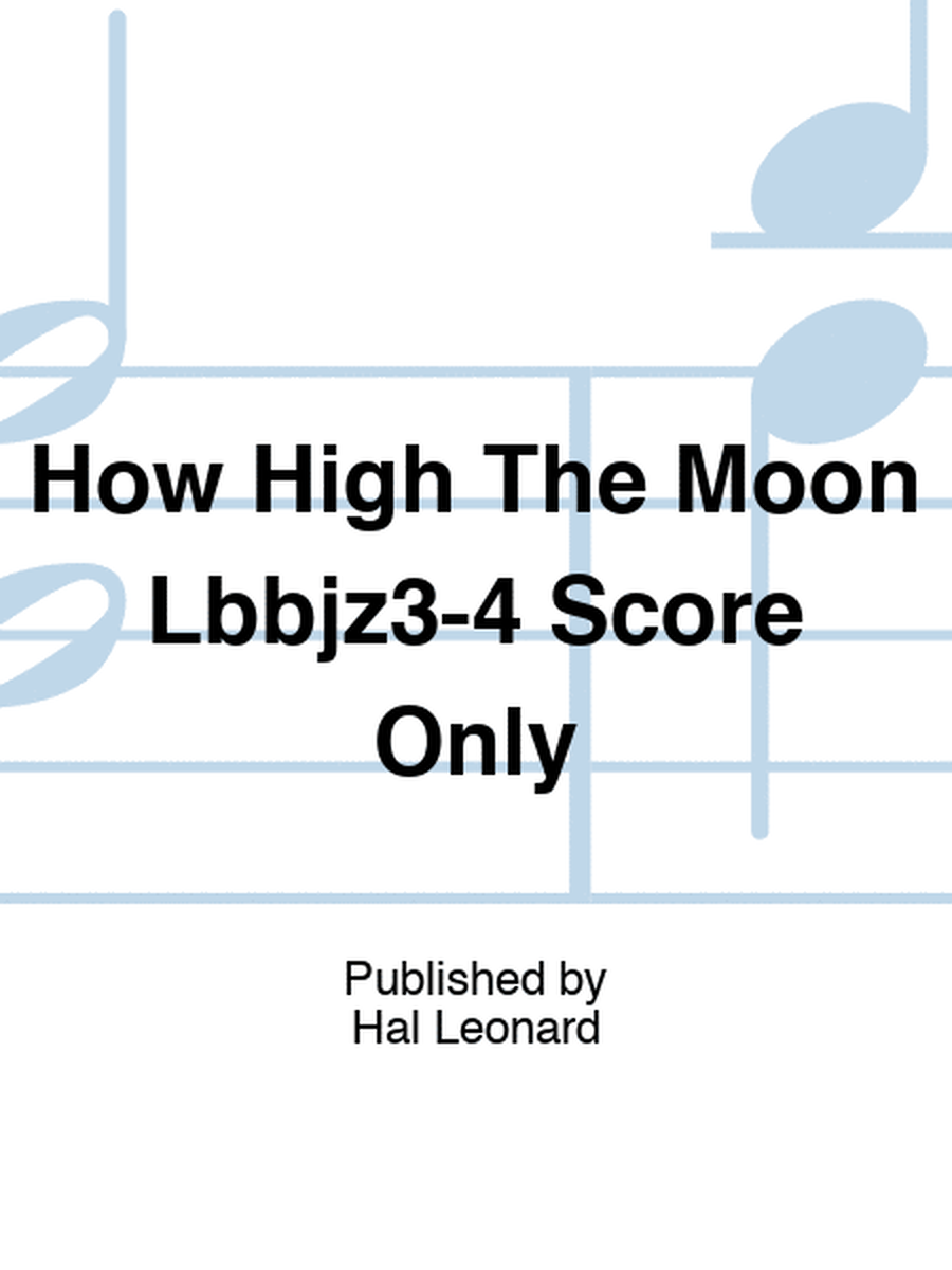 How High The Moon Lbbjz3-4 Score Only