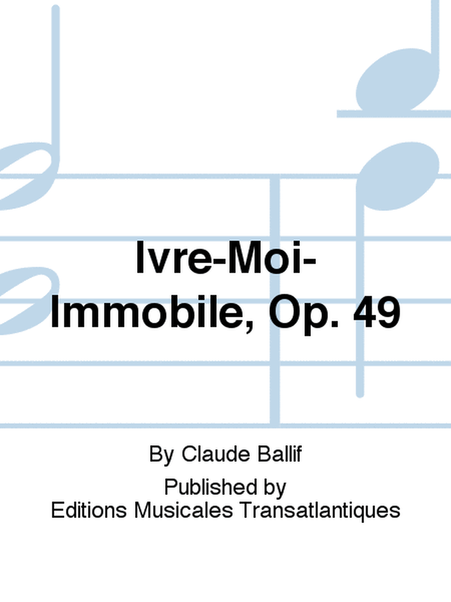 Ivre-Moi-Immobile, Op. 49