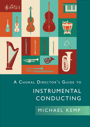 A Choral Director’s Guide to Instrumental Conducting