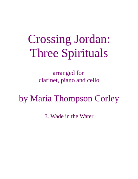 "Wade in the Water" from Crossing Jordan, arranged for clarinet, piano and cello