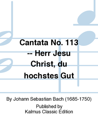 Cantata No. 113 -- Herr Jesu Christ, du hochstes Gut