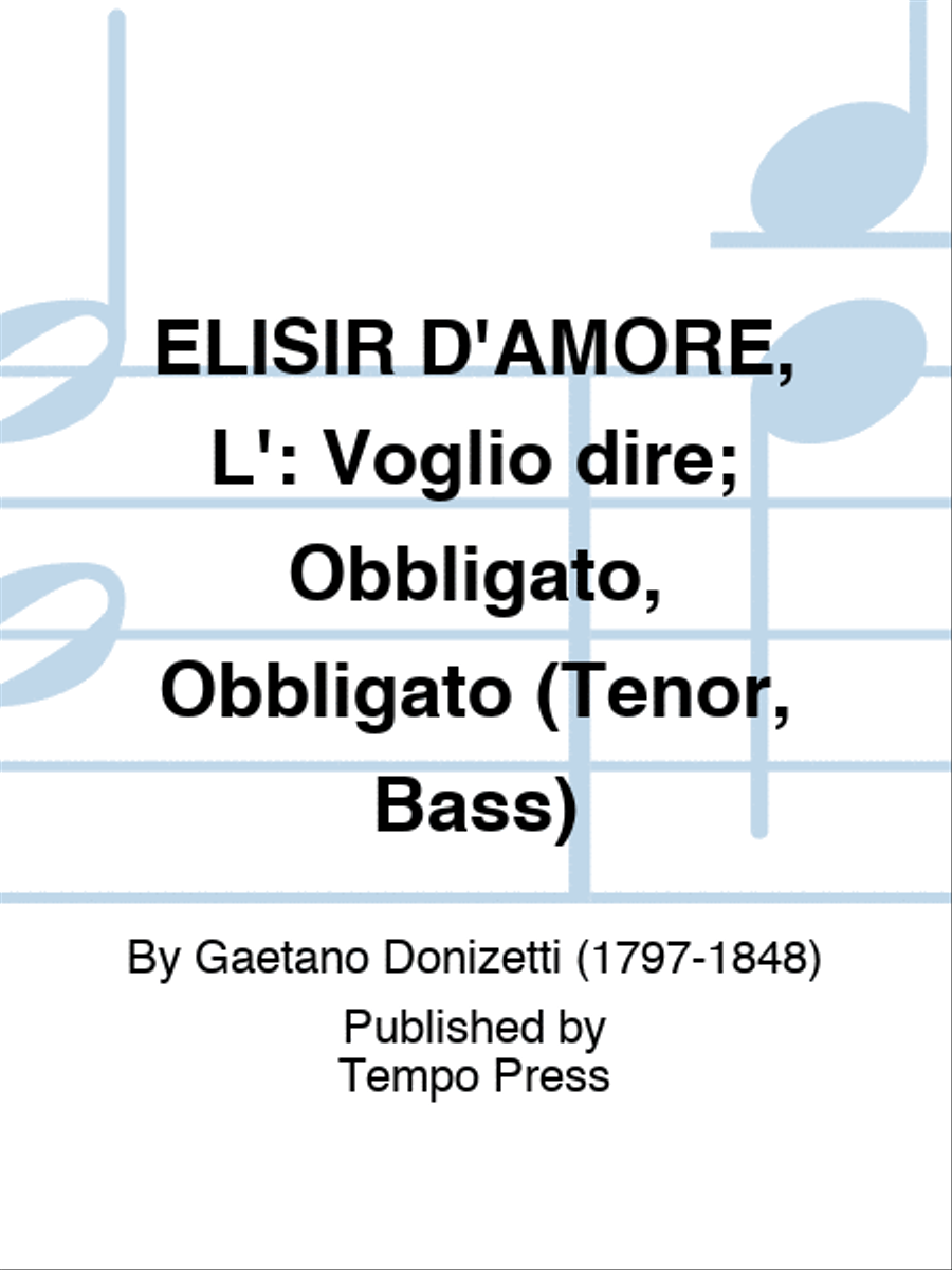 ELISIR D'AMORE, L': Voglio dire; Obbligato, Obbligato (Tenor, Bass)