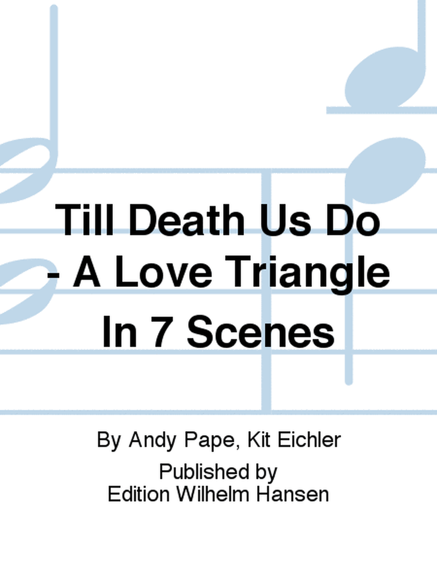 Till Death Us Do - A Love Triangle In 7 Scenes