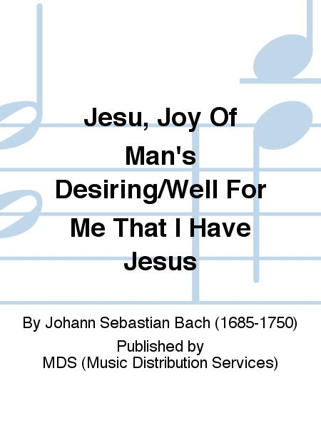 Jesu, Joy of Man's Desiring/Well for me that I have Jesus