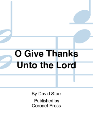 O Give Thanks Unto the Lord