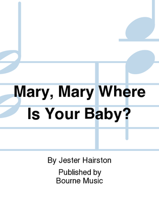 Mary, Mary Where Is Your Baby?