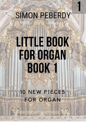 Book cover for Little Book For Organ (Book 1) (a collection of pieces by Simon Peberdy)