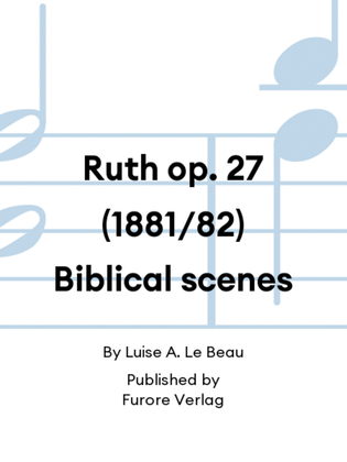 Ruth op. 27 (1881/82) Biblical scenes