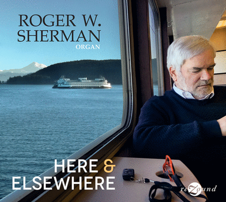 Roger W. Sherman: Here & Elsewhere