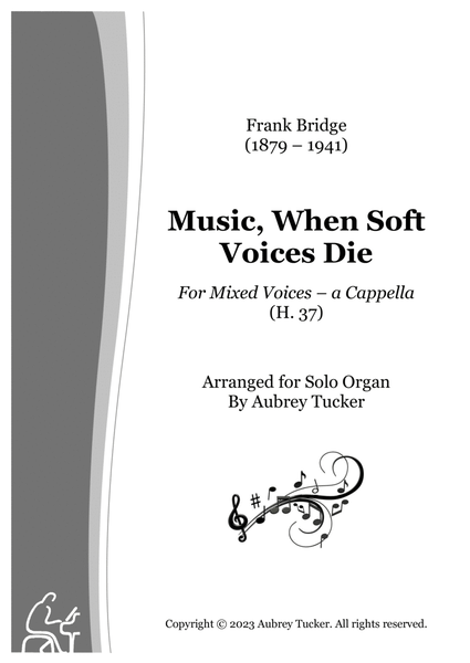 Organ: Music, When Soft Voices Die (For Mixed Voices a Cappella, H. 37) - Frank Bridge image number null