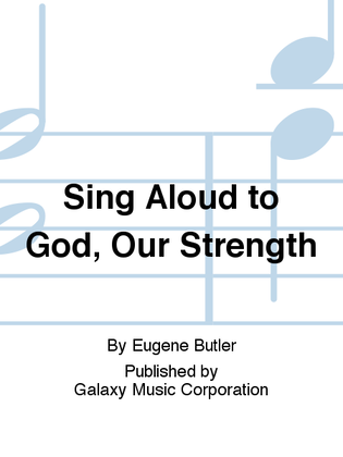 Sing Aloud to God, Our Strength