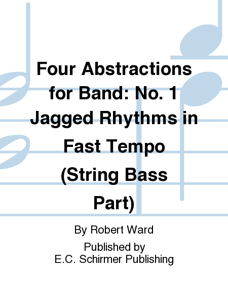 Four Abstractions for Band: 1. Jagged Rhythms in Fast Tempo (String Bass Part)
