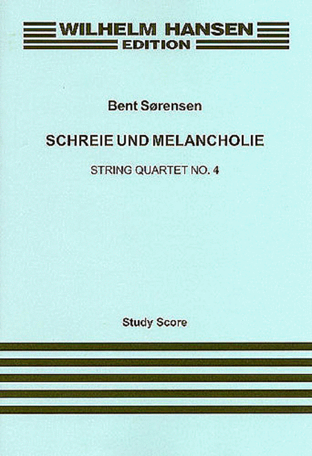 Bent Sorensen: Schreie Und Melancholie String Quartet No.4