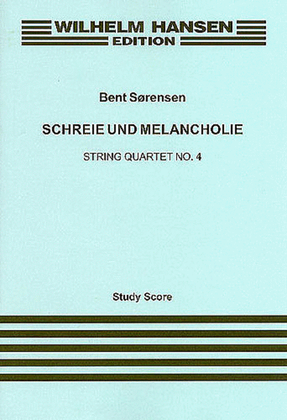 Bent Sorensen: Schreie Und Melancholie String Quartet No.4