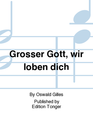 Grosser Gott, wir loben dich