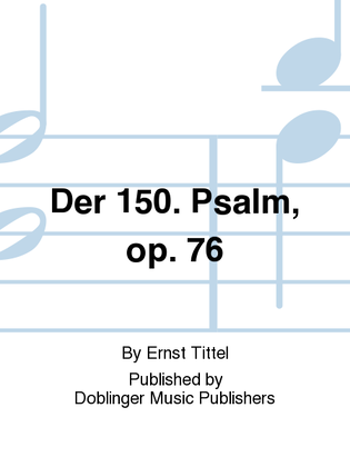 150. Psalm, Der, op. 76