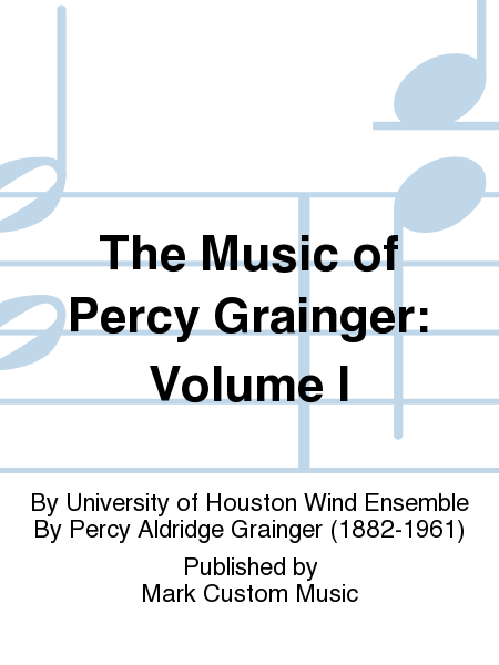 The Music of Percy Grainger: Volume I