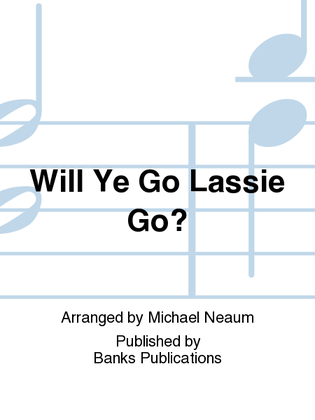Will Ye Go Lassie Go?