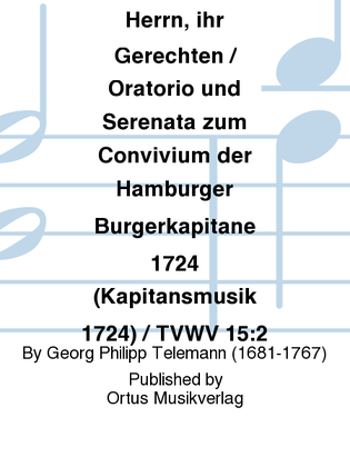 Freuet euch des Herrn, ihr Gerechten / Oratorio und Serenata zum Convivium der Hamburger Burgerkapitane 1724 (Kapitansmusik 1724) / TVWV 15:2