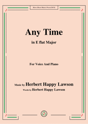 Herbert Happy Lawson-Any Time,in E flat Major,for Voice&Piano