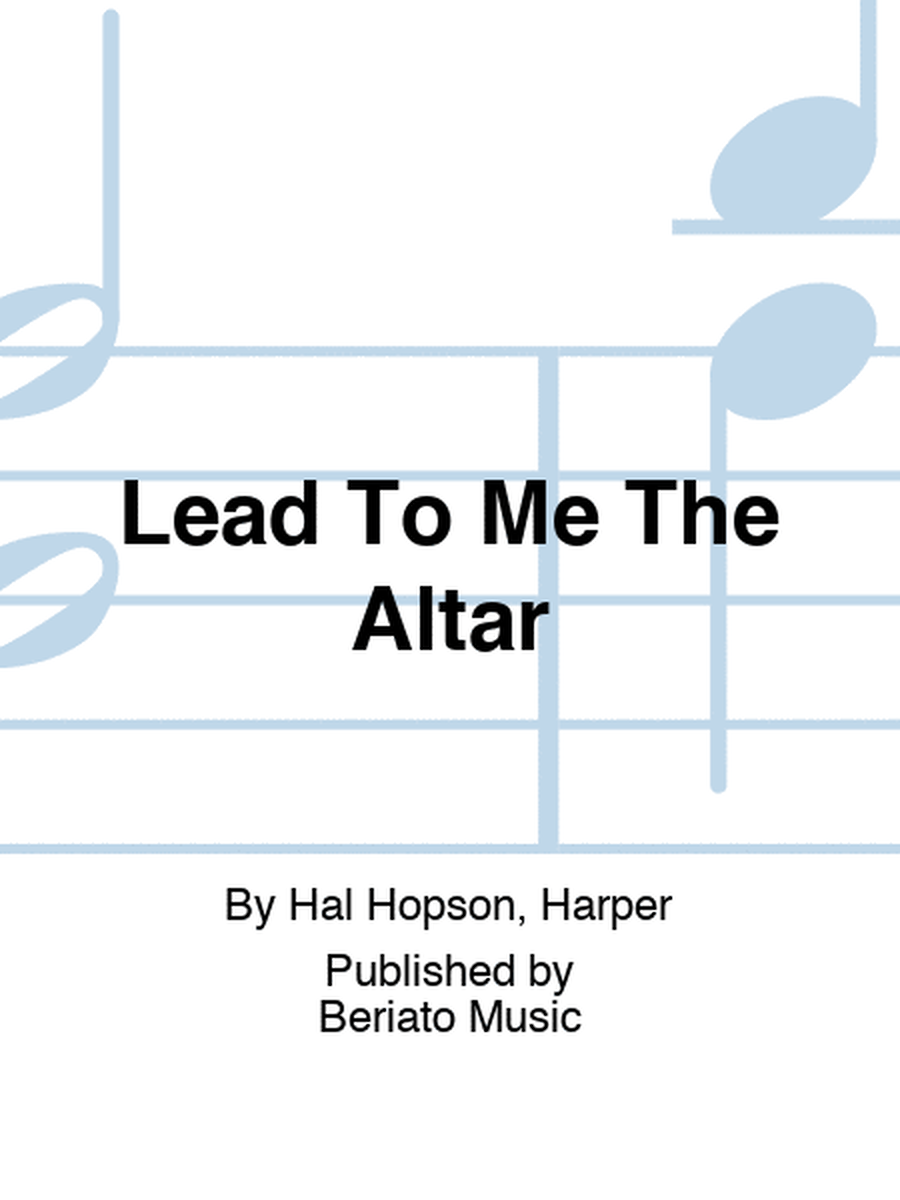 Lead To Me The Altar