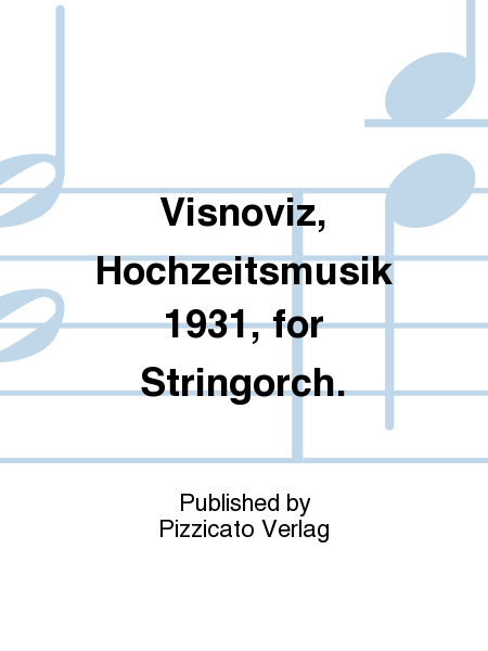 Visnoviz, Hochzeitsmusik 1931, for Stringorch.