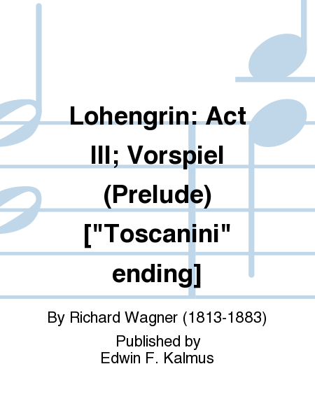 Lohengrin: Act III; Vorspiel (Prelude) ["Toscanini" ending]