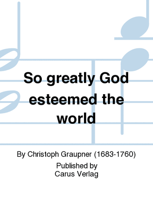 Book cover for So greatly God esteemed the world (Also hat Gott die Welt geliebt)