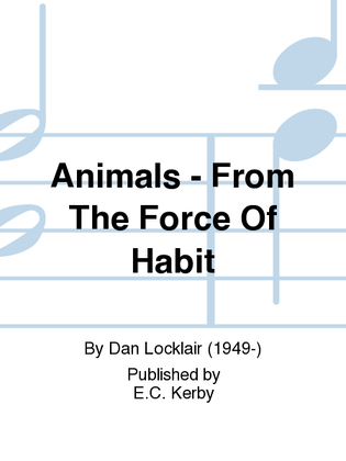 Eck Animals U/Pno From The Force Of Habit