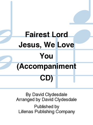 Fairest Lord Jesus, We Love You (Accompaniment CD)