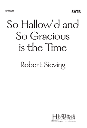 So Hallow'd and So Gracious is the Time