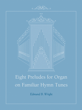 Book cover for Eight Preludes for Organ on Familiar Hymn Tunes