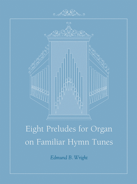 Eight Preludes for Organ on Familiar Hymn Tunes